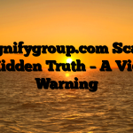 Magnifygroup.com Scam – The Hidden Truth – A Victim’s Warning