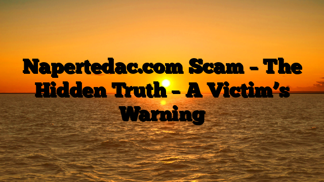 Napertedac.com Scam – The Hidden Truth – A Victim’s Warning