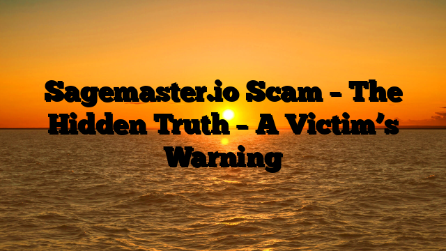 Sagemaster.io Scam – The Hidden Truth – A Victim’s Warning