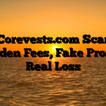 1. Corevests.com Scam ; Hidden Fees, Fake Profits, Real Loss