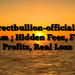 1. Directbullion-official.com Scam ; Hidden Fees, Fake Profits, Real Loss