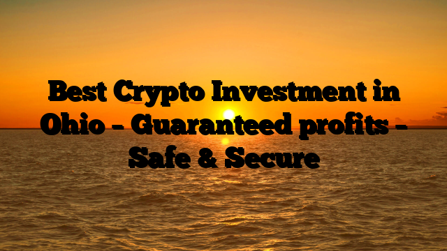 Best Crypto Investment in Ohio – Guaranteed profits – Safe & Secure