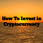 How To Invest in Cryptocurrency