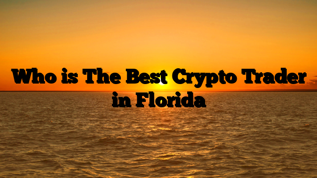 Who is The Best Crypto Trader in Florida