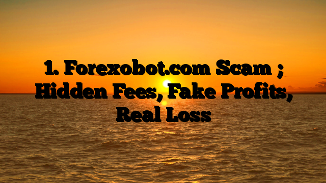 1. Forexobot.com Scam ; Hidden Fees, Fake Profits, Real Loss