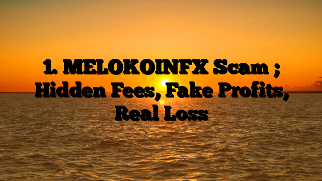 1. MELOKOINFX Scam ; Hidden Fees, Fake Profits, Real Loss