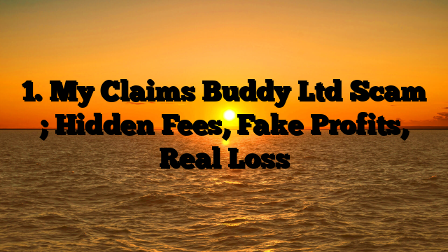 1. My Claims Buddy Ltd Scam ; Hidden Fees, Fake Profits, Real Loss
