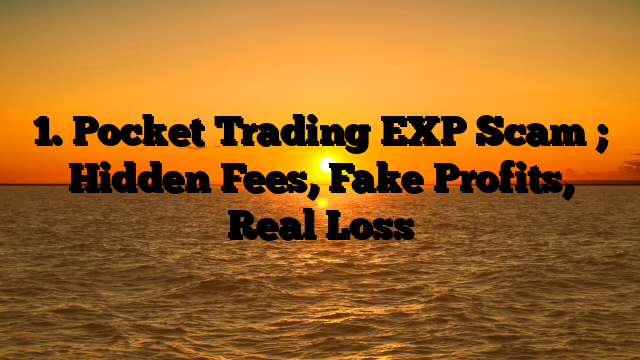 1. Pocket Trading EXP  Scam ; Hidden Fees, Fake Profits, Real Loss