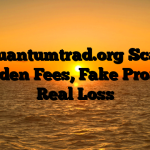 1. Quantumtrad.org Scam ; Hidden Fees, Fake Profits, Real Loss