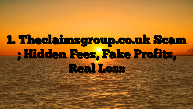 1. Theclaimsgroup.co.uk Scam ; Hidden Fees, Fake Profits, Real Loss