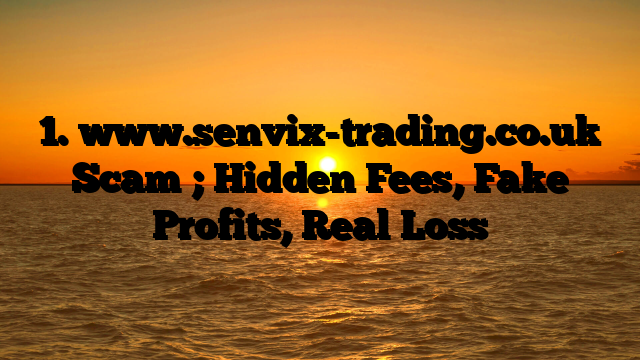 1. www.senvix-trading.co.uk Scam ; Hidden Fees, Fake Profits, Real Loss