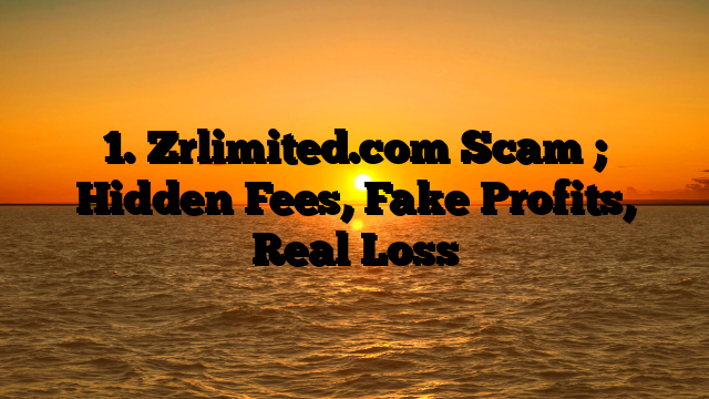 1.  Zrlimited.com Scam ; Hidden Fees, Fake Profits, Real Loss