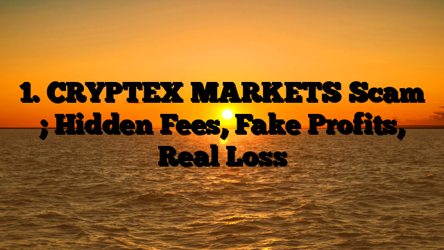 1. CRYPTEX MARKETS Scam ; Hidden Fees, Fake Profits, Real Loss