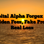 1. Capital Alpha Forgex Scam ; Hidden Fees, Fake Profits, Real Loss