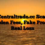 1. Centraltrade.cc Scam ; Hidden Fees, Fake Profits, Real Loss