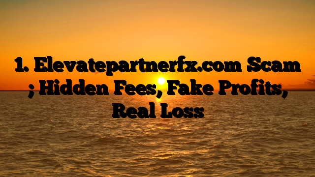 1. Elevatepartnerfx.com Scam ; Hidden Fees, Fake Profits, Real Loss
