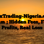 1. FxTrading-Nigeria.com Scam ; Hidden Fees, Fake Profits, Real Loss
