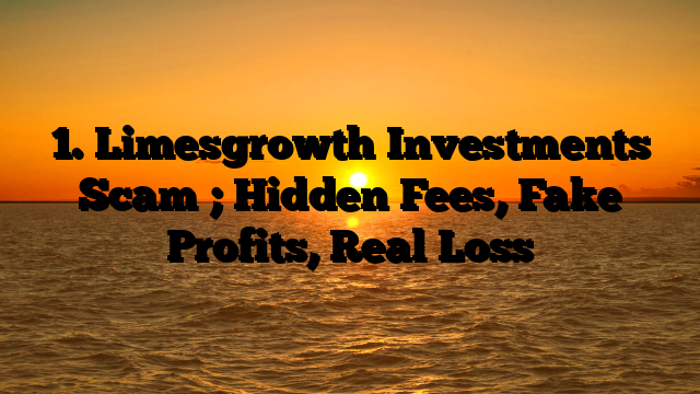 1. Limesgrowth Investments Scam ; Hidden Fees, Fake Profits, Real Loss