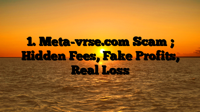 1. Meta-vrse.com Scam ; Hidden Fees, Fake Profits, Real Loss