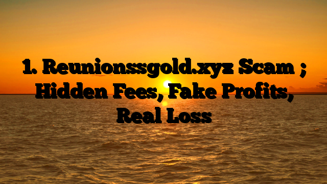 1. Reunionssgold.xyz Scam ; Hidden Fees, Fake Profits, Real Loss