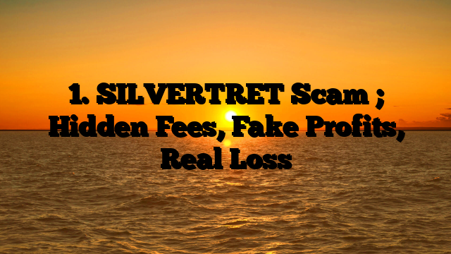 1. SILVERTRET Scam ; Hidden Fees, Fake Profits, Real Loss