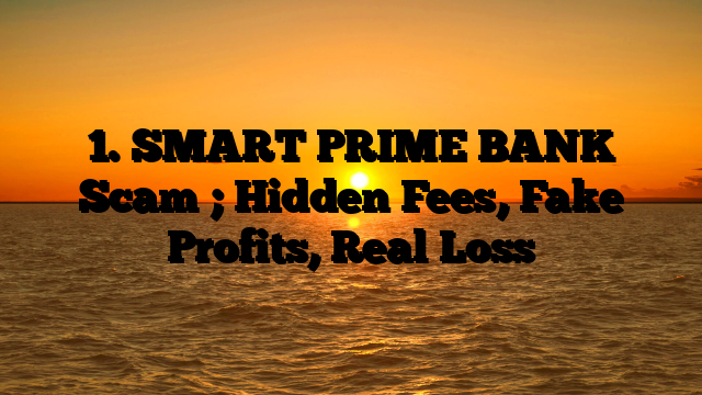 1. SMART PRIME BANK Scam ; Hidden Fees, Fake Profits, Real Loss