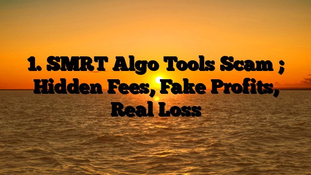 1. SMRT Algo Tools Scam ; Hidden Fees, Fake Profits, Real Loss