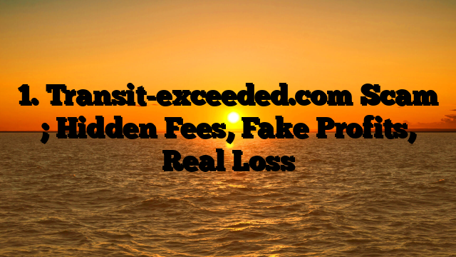 1. Transit-exceeded.com Scam ; Hidden Fees, Fake Profits, Real Loss