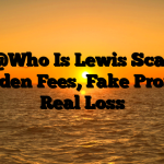 1. @Who Is Lewis Scam ; Hidden Fees, Fake Profits, Real Loss