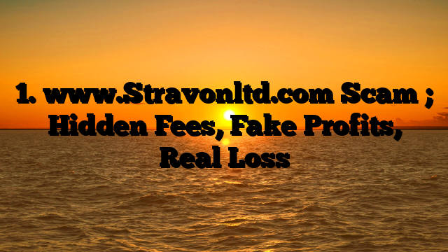 1. www.Stravonltd.com Scam ; Hidden Fees, Fake Profits, Real Loss