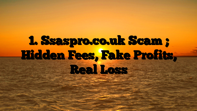 1. Ssaspro.co.uk Scam ; Hidden Fees, Fake Profits, Real Loss