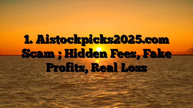 1. Aistockpicks2025.com Scam ; Hidden Fees, Fake Profits, Real Loss