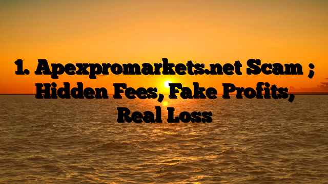 1. Apexpromarkets.net Scam ; Hidden Fees, Fake Profits, Real Loss