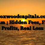 1. Boxwoodcapitals.co.uk Scam ; Hidden Fees, Fake Profits, Real Loss