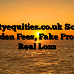 1. Cityequities.co.uk Scam ; Hidden Fees, Fake Profits, Real Loss