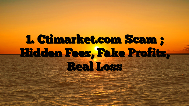 1. Ctimarket.com Scam ; Hidden Fees, Fake Profits, Real Loss
