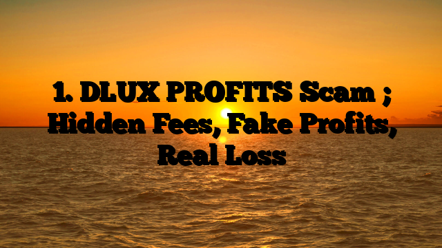 1. DLUX PROFITS Scam ; Hidden Fees, Fake Profits, Real Loss
