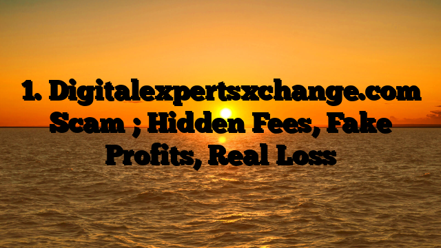 1. Digitalexpertsxchange.com Scam ; Hidden Fees, Fake Profits, Real Loss
