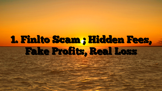 1. Finlto Scam ; Hidden Fees, Fake Profits, Real Loss