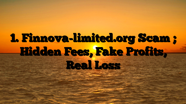 1. Finnova-limited.org Scam ; Hidden Fees, Fake Profits, Real Loss