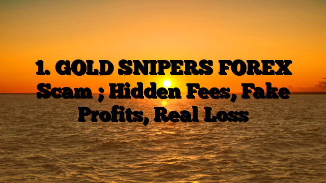 1. GOLD SNIPERS FOREX Scam ; Hidden Fees, Fake Profits, Real Loss