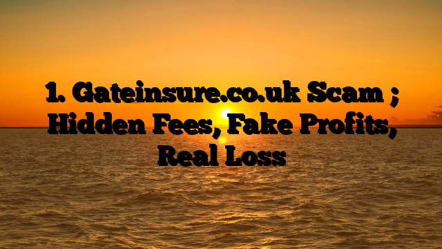 1. Gateinsure.co.uk Scam ; Hidden Fees, Fake Profits, Real Loss
