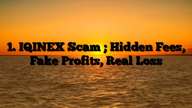 1. IQINEX Scam ; Hidden Fees, Fake Profits, Real Loss