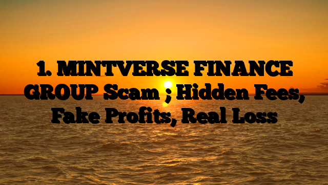 1. MINTVERSE FINANCE GROUP Scam ; Hidden Fees, Fake Profits, Real Loss