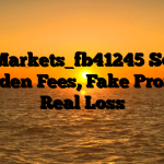 1. @Markets_fb41245 Scam ; Hidden Fees, Fake Profits, Real Loss