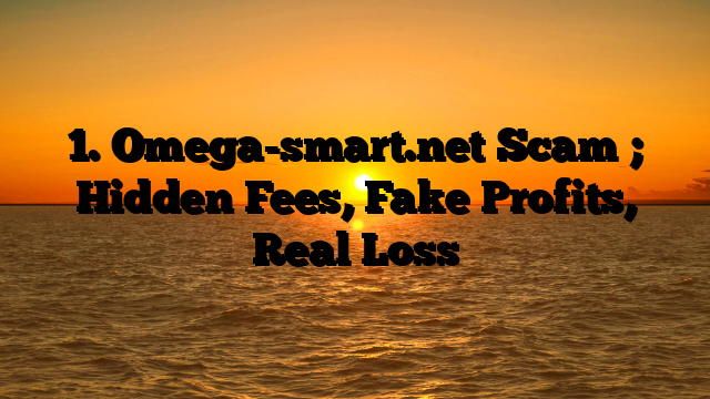 1. Omega-smart.net Scam ; Hidden Fees, Fake Profits, Real Loss