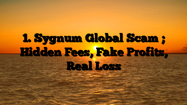 1. Sygnum Global Scam ; Hidden Fees, Fake Profits, Real Loss