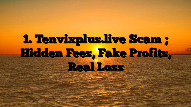 1. Tenvixplus.live Scam ; Hidden Fees, Fake Profits, Real Loss