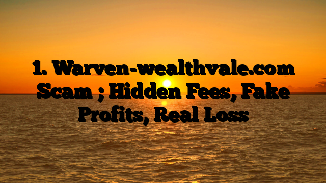 1. Warven-wealthvale.com Scam ; Hidden Fees, Fake Profits, Real Loss