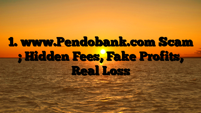 1. www.Pendobank.com Scam ; Hidden Fees, Fake Profits, Real Loss